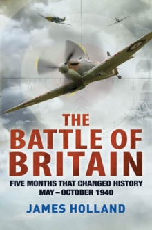 Image for The Battle of Britain: five months that changed history, May-October 1940