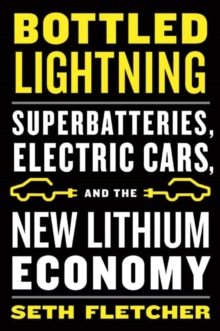 Image for Bottled Lightning: Superbatteries, Electric Cars, and the New Lithium Economy