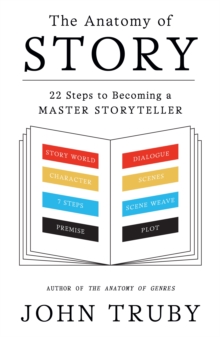 Image for Anatomy of Story: 22 Steps to Becoming a Master Storyteller