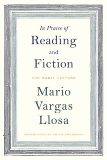 Image for In praise of reading and fiction: the Nobel lecture, December 7, 2010