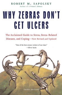 Image for Why Zebras Don't Get Ulcers: The Acclaimed Guide to Stress, Stress-Related Diseases, and Coping - Now Revised and Updated