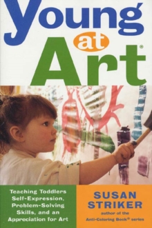 Image for Young at Art: Teaching Toddlers Self-Expression, Problem-Solving Skills, and an Appreciation for Art