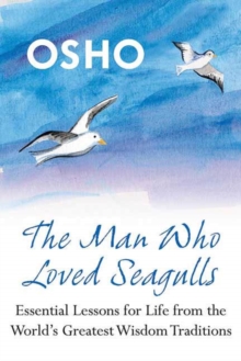 Image for The man who loved seagulls: essential life lessons from the world's greatest wisdom traditions