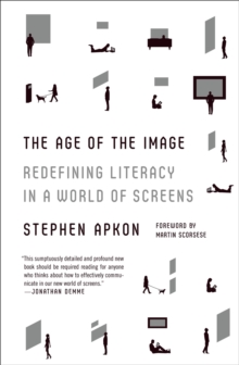 Image for The age of the image: redefining literacy in a world of screens