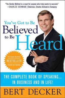 Image for You've Got to Be Believed to Be Heard: The Complete Book of Speaking . . . in Business and in Life!