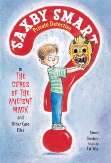 Image for Curse of the Ancient Mask and Other Case Files: Saxby Smart, Private Detective: Book 1