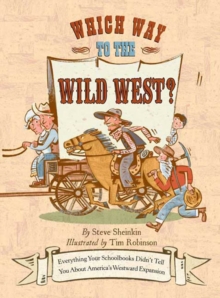 Image for Which Way to the Wild West?: Everything Your Schoolbooks Didn't Tell You About Westward Expansion