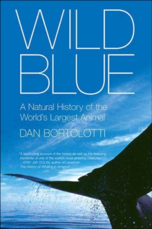 Image for Wild Blue: A Natural History of the World's Largest Animal
