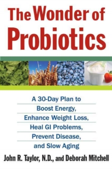 Image for Wonder of Probiotics: A 30-Day Plan to Boost Energy, Enhance Weight Loss, Heal GI Problems, Prevent Disease, and Slow Aging
