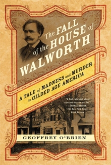 Image for Fall of the House of Walworth: A Tale of Madness and Murder in Gilded Age America