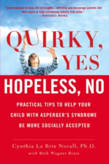 Image for Quirky, yes--hopeless, no: practical tips to help your child with Asperger's syndrome be more socially accepted