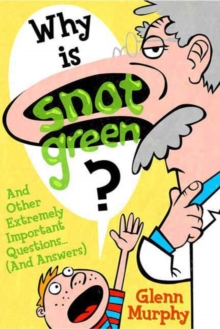 Image for Why Is Snot Green?: And Other Extremely Important Questions (and Answers)