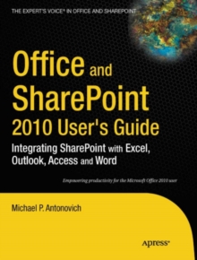 Image for Office and SharePoint 2010 user's guide: integrating SharePoint with Excel, Outlook, Access and Word