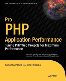 Pro PHP Application Performance: Tuning PHP Web Projects for Maximum Performance