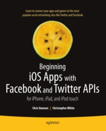 Image for Beginning iOS apps with Facebook and Twitter APIs: for iPhone, iPad, and iPod touch