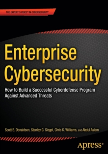 Enterprise Cybersecurity: How to Build a Successful Cyberdefense Program Against Advanced Threats