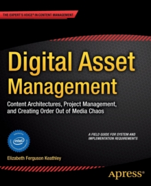 Image for Digital Asset Management : Content Architectures, Project Management, and Creating Order out of Media Chaos