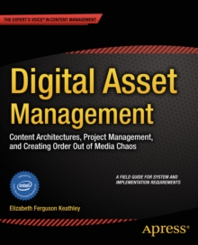Image for Digital Asset Management: Content Architectures, Project Management, and Creating Order out of Media Chaos