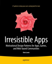 Image for Irresistible Apps: Motivational Design Patterns for Apps, Games, and Web-based Communities