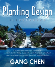 Image for Planting Design Illustrated : A Holistic Design Approach Combining Architectural Spatial Concepts and Horticultural Knowledge and Discussions of Great Design Principles and Concepts with Cases Studies