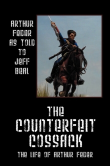 Image for The Counterfeit Cossack : The Life of Arthur Feder