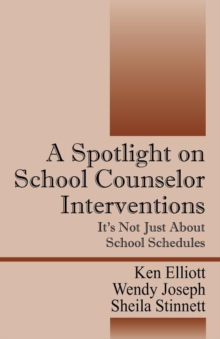Image for A Spotlight on School Counselor Interventions : It's Not Just About School Schedules