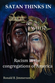 Image for Satan Thinks in Black & White : Racism in the Congregations of America