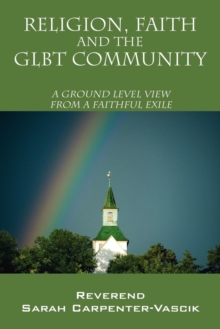 Image for Religion, Faith and the Glbt Community : A Ground Level View from a Faithful Exile