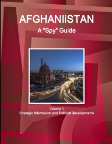 Image for Afghanistan A "Spy" Guide Volume 1 Strategic Information and Political Developments
