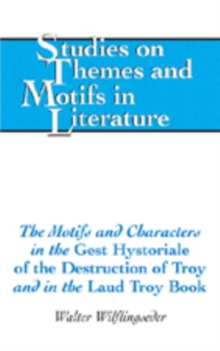 Motifs and Characters in the Gest Hystoriale of the Destruction of Troy and in the Laud Troy Book