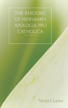 Image for The Rhetoric of Newman's Apologia Pro Catholica, 1845-1864