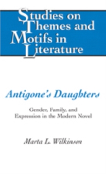 Image for Antigone’s Daughters : Gender, Family, and Expression in the Modern Novel