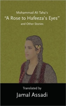 Image for Mohammad Ali Taha's "A Rose to Hafeeza's Eyes" and Other Stories : Translated by Jamal Assadi