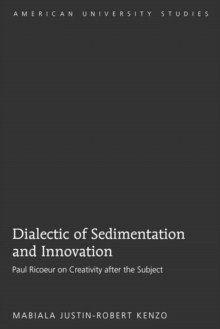 Image for Dialectic of Sedimentation and Innovation : Paul Ricoeur on Creativity after the Subject