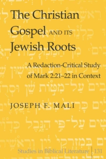 Image for The Christian Gospel and Its Jewish Roots : A Redaction-Critical Study of Mark 2:21-22 in Context