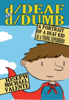 Image for d/Deaf and d/Dumb : A Portrait of a Deaf Kid as a Young Superhero