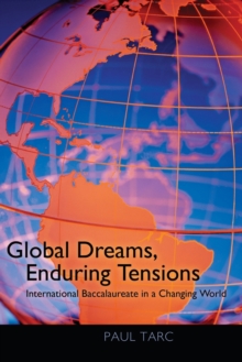 Image for Global Dreams, Enduring Tensions : International Baccalaureate in a Changing World