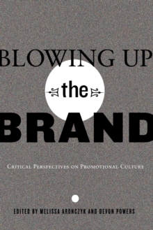 Image for Blowing up the brand  : critical perspectives on promotional culture
