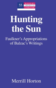 Image for Hunting the Sun : Faulkner's Appropriations of Balzac's Writings