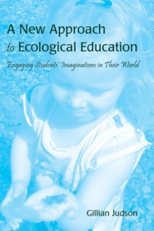 Image for A New Approach to Ecological Education : Engaging Students' Imaginations in Their World