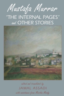Image for Mustafa Murrar : «The Internal Pages» and Other Stories- Edited and Translated by Jamal Assadi with Assistane from Martha Moody