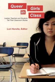 Image for Queer Girls in Class : Lesbian Teachers and Students Tell Their Classroom Stories