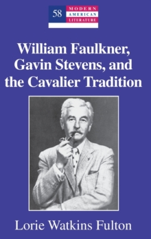 Image for William Faulkner, Gavin Stevens, and the Cavalier Tradition