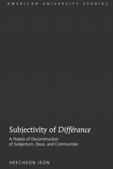 Image for Subjectivity of «Differance» : A «Poiesis» of Deconstruction of Subjectum, Deus, and Communitas