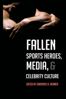 Image for Fallen Sports Heroes, Media, & Celebrity Culture