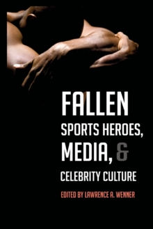 Fallen Sports Heroes, Media, & Celebrity Culture