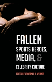 Fallen Sports Heroes, Media, & Celebrity Culture