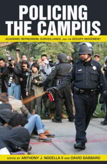 Image for Policing the Campus : Academic Repression, Surveillance, and the Occupy Movement