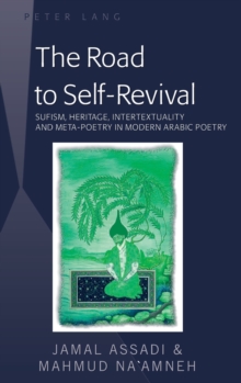 Image for The Road to Self-Revival : Sufism, Heritage, Intertextuality and Meta-Poetry in Modern Arabic Poetry