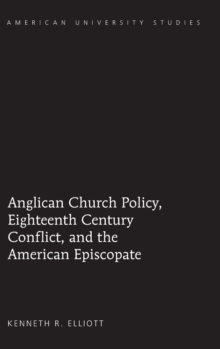 Anglican Church Policy, Eighteenth Century Conflict, and the American Episcopate